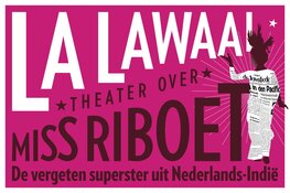 Elsbeth Vernout - La Lawaai:  Theater over Miss Riboet, de vergeten superster uit Nederlands-Indië